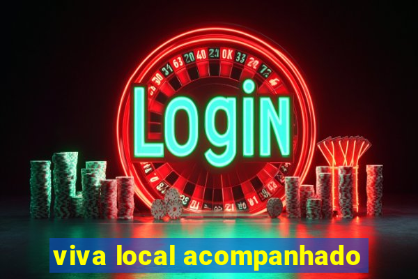 viva local acompanhado